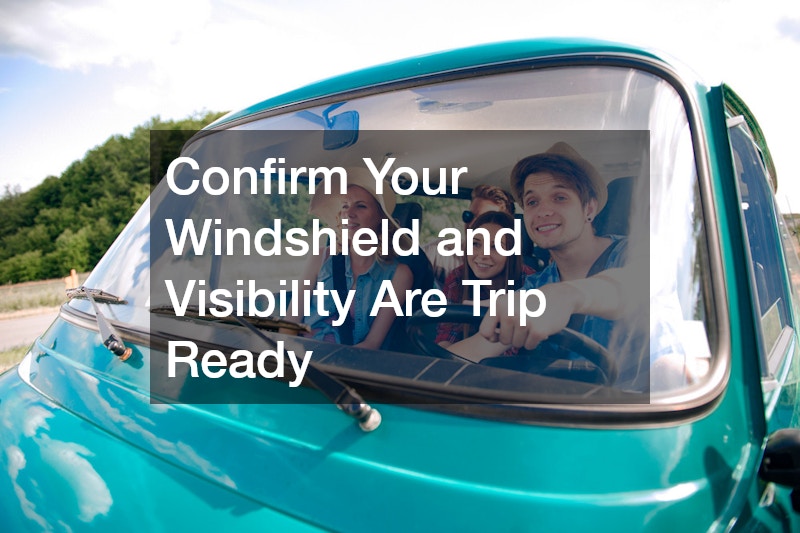 Confirm Your Windshield and Visibility Are Trip Ready