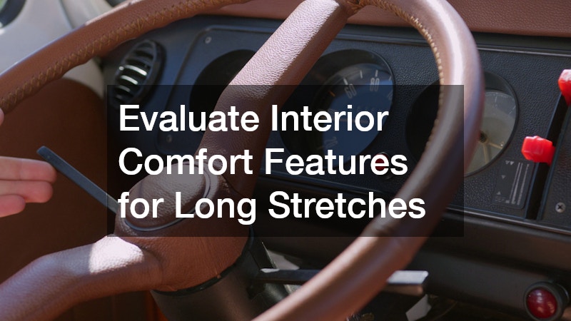 Evaluate Interior Comfort Features for Long Stretches