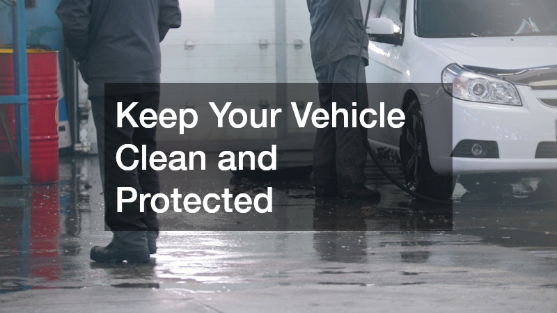 Keep Your Vehicle Clean and Protected