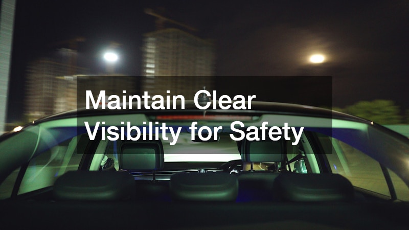 Maintain Clear Visibility for Safety