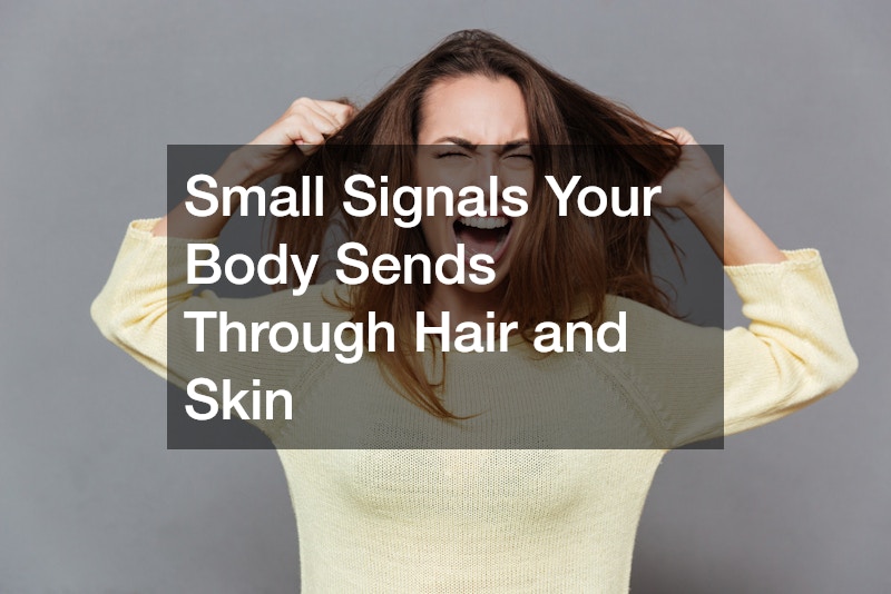 Small Signals Your Body Sends Through Hair and Skin