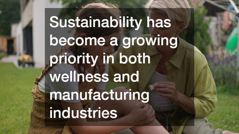 Sustainability has become a growing priority in both wellness and manufacturing industries