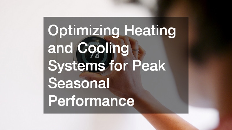 Optimizing Heating and Cooling Systems for Peak Seasonal Performance