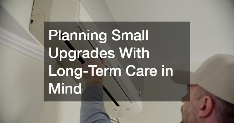 Planning Small Upgrades With Long-Term Care in Mind