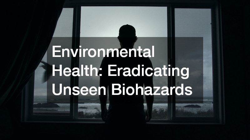 Environmental Health: Eradicating Unseen Biohazards