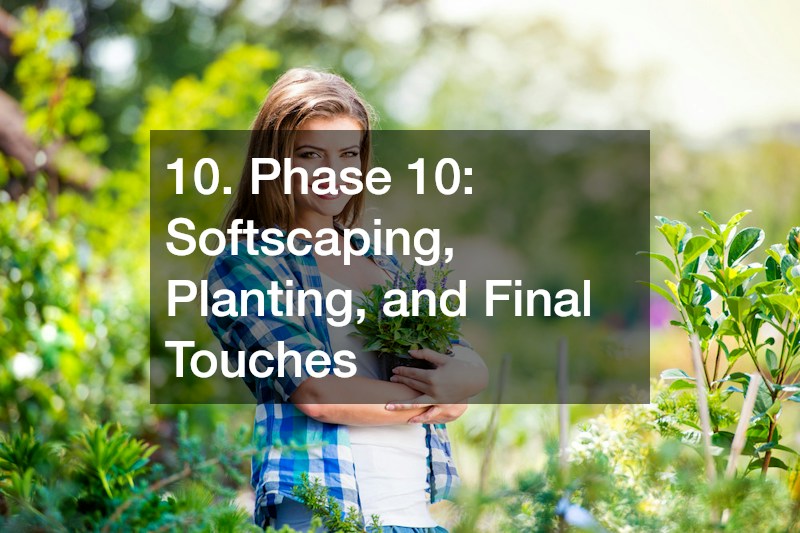 10. Phase 10: Softscaping, Planting, and Final Touches