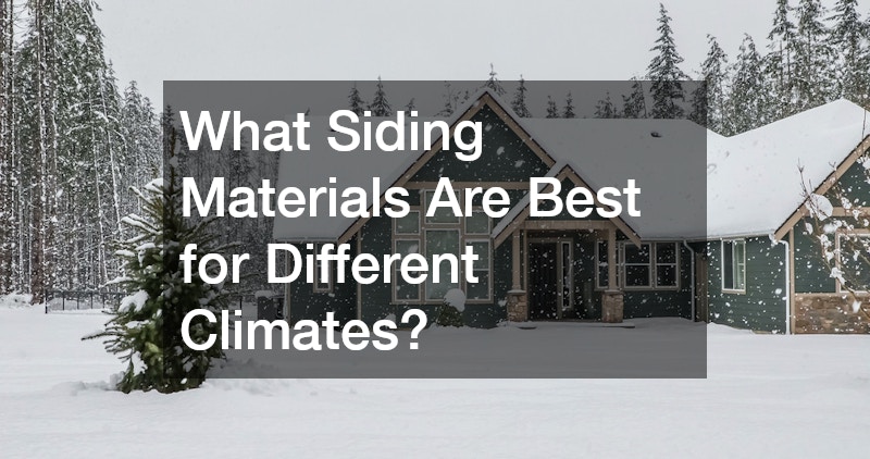 What Siding Materials Are Best for Different Climates?