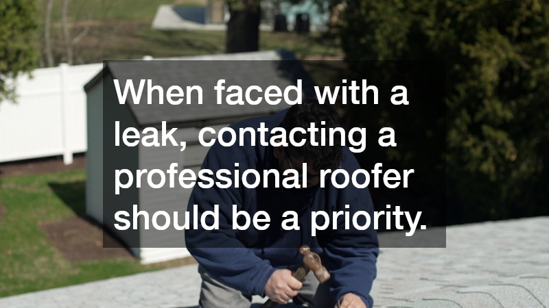 When faced with a leak, contacting a professional roofer should be a priority.