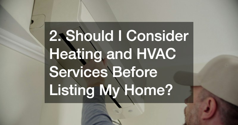 2. Should I Consider Heating and HVAC Services Before Listing My Home?