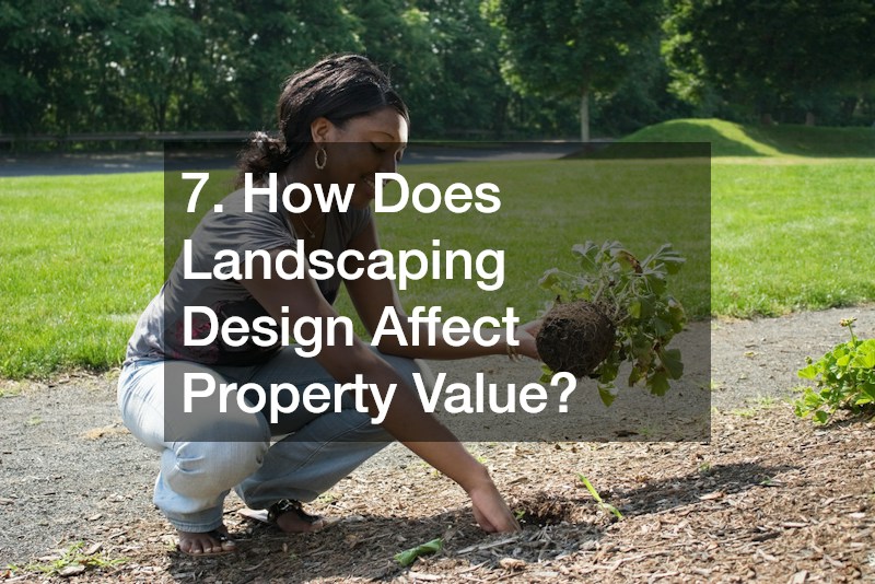 7. How Does Landscaping Design Affect Property Value?