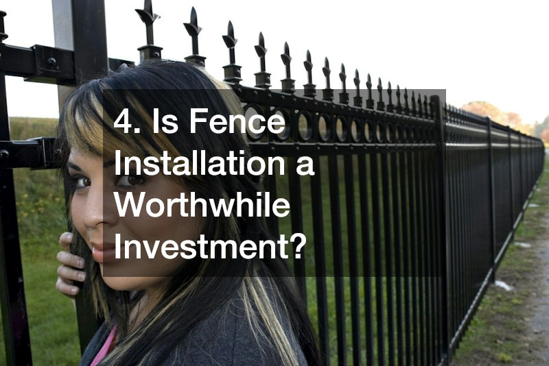4. Is Fence Installation a Worthwhile Investment?