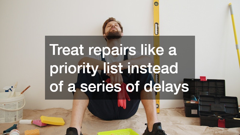 Treat repairs like a priority list instead of a series of delays