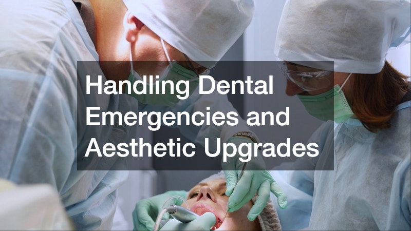 Handling Dental Emergencies and Aesthetic Upgrades