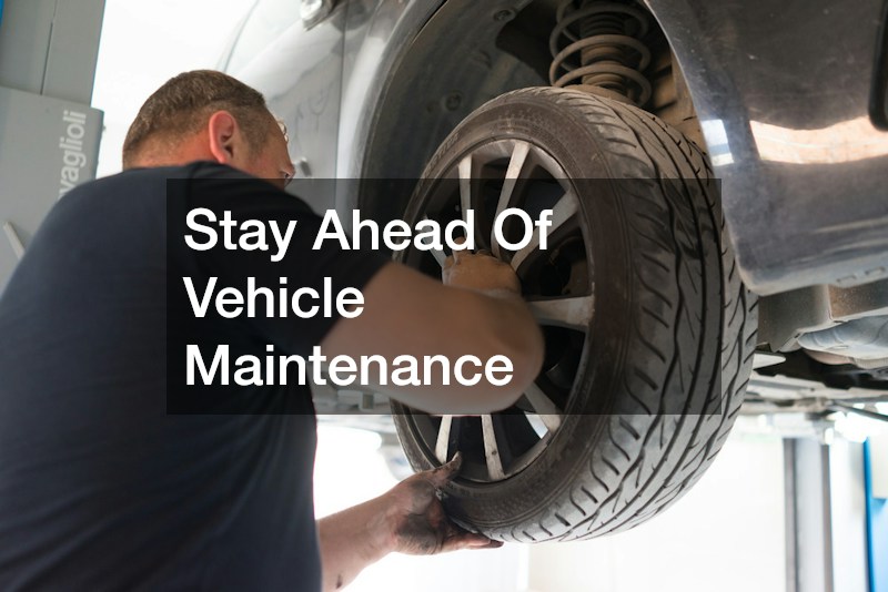 Stay Ahead Of Vehicle Maintenance