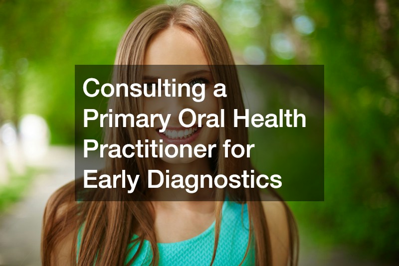 Consulting a Primary Oral Health Practitioner for Early Diagnostics