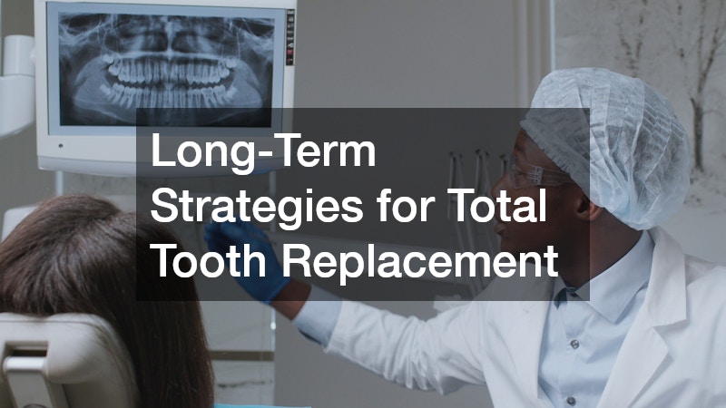 Long-Term Strategies for Total Tooth Replacement