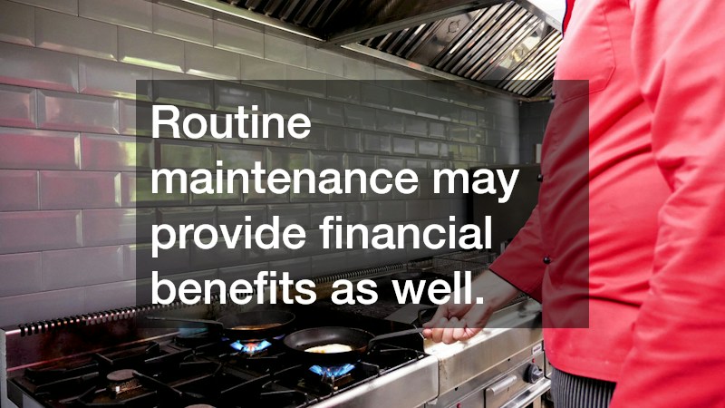 Routine maintenance may provide financial benefits as well.