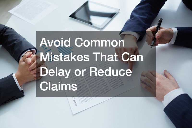 Avoid Common Mistakes That Can Delay or Reduce Claims