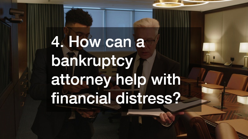 4. How can a bankruptcy attorney help with financial distress?