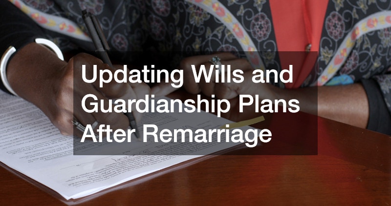 Updating Wills and Guardianship Plans After Remarriage