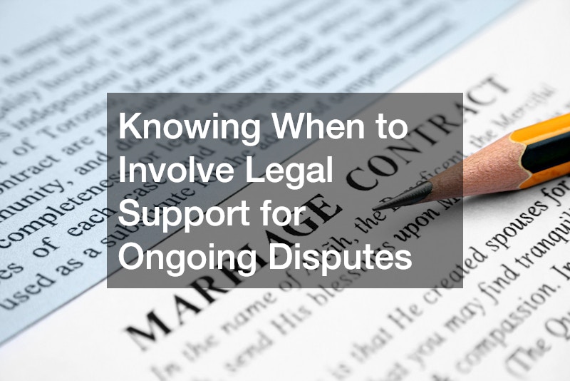 Knowing When to Involve Legal Support for Ongoing Disputes