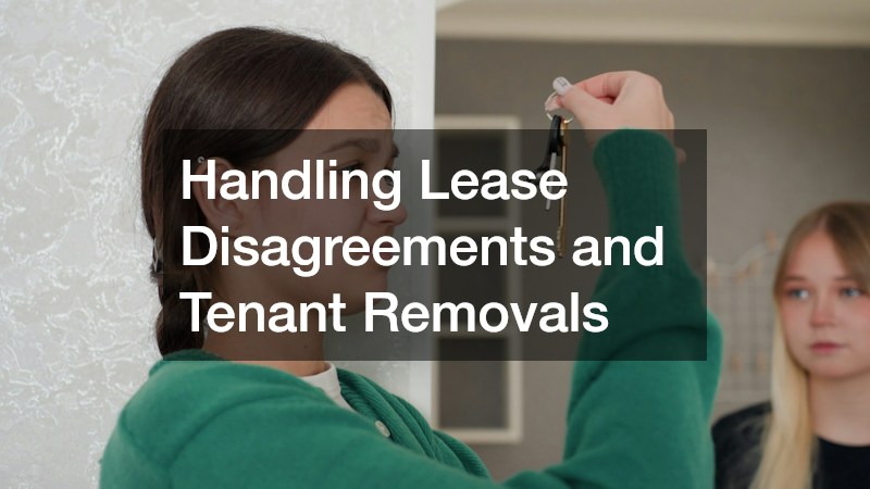 Handling Lease Disagreements and Tenant Removals