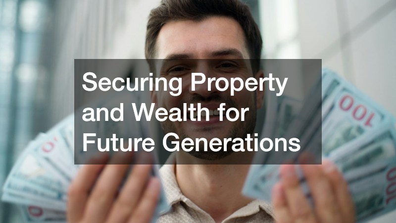 Securing Property and Wealth for Future Generations