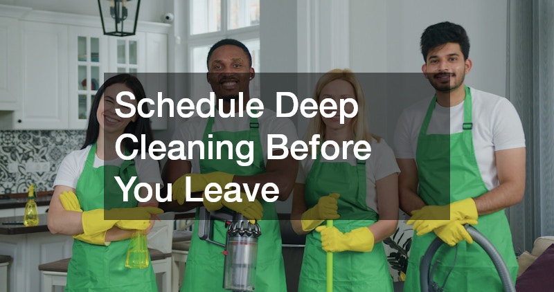 Schedule Deep Cleaning Before You Leave