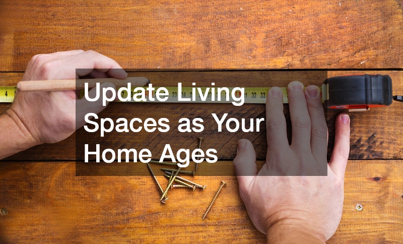 Update Living Spaces as Your Home Ages