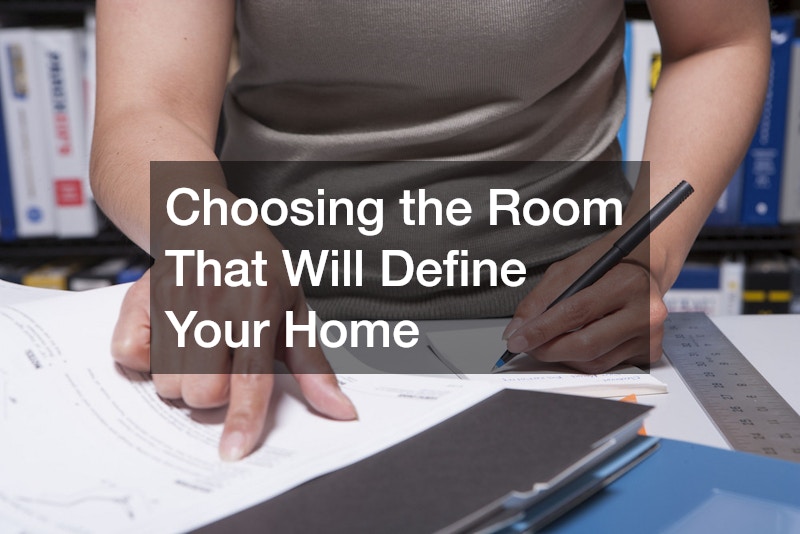 Choosing the Room That Will Define Your Home