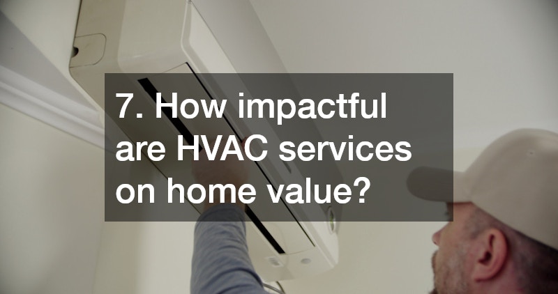 7. How impactful are HVAC services on home value?