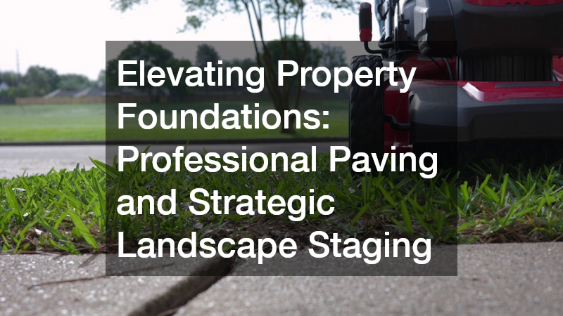 Elevating Property Foundations: Professional Paving and Strategic Landscape Staging