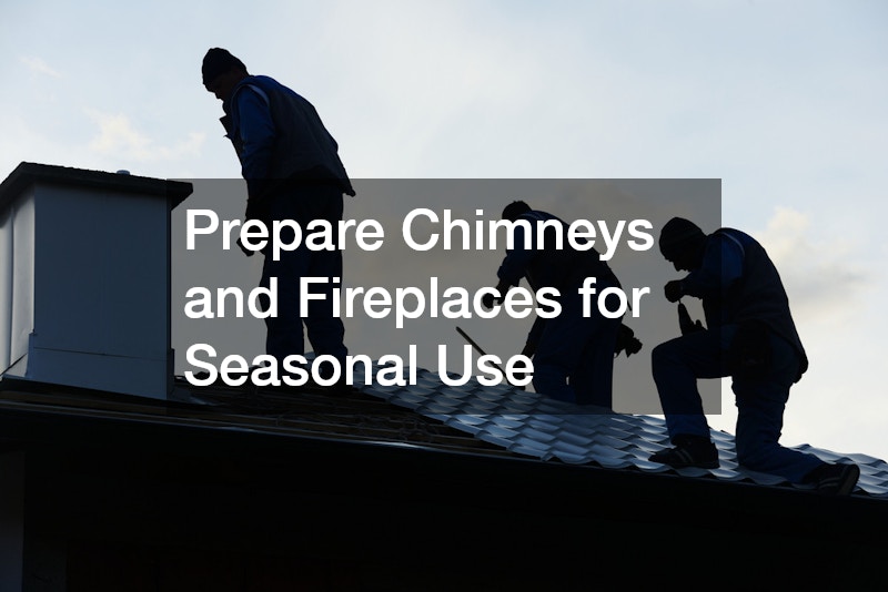 Prepare Chimneys and Fireplaces for Seasonal Use