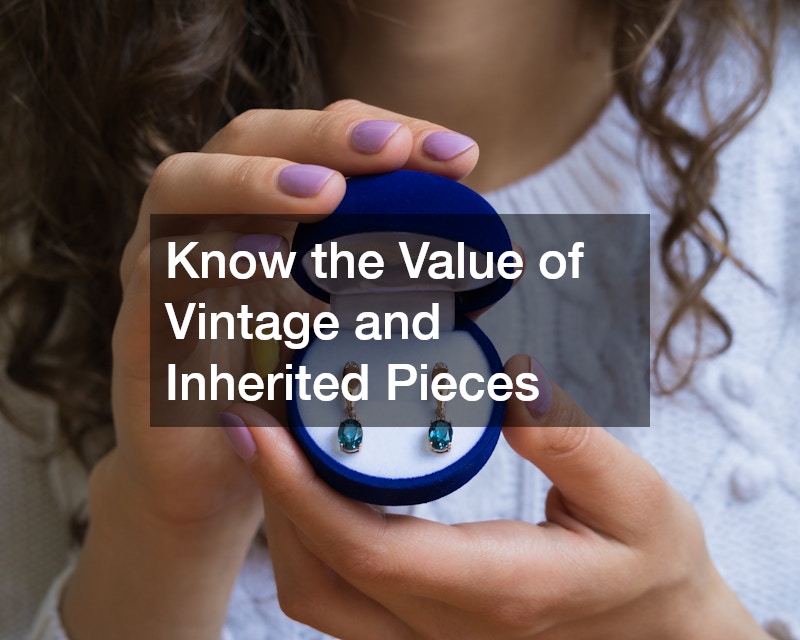 Know the Value of Vintage and Inherited Pieces