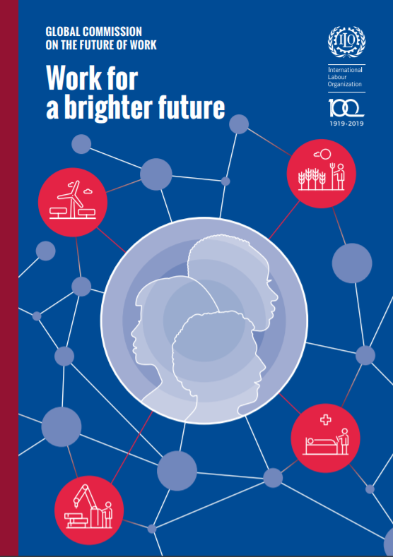 ILO Global Commission on the Future of Work: Work for a brighter future ILO Global Commission on the Future of Work: Work for a brighter future