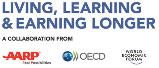 Living, Learning and Earning Longer: A Collaboration from AARP, OECD and WEF Living, Learning and Earning Longer: A Collaboration from AARP, OECD and WEF