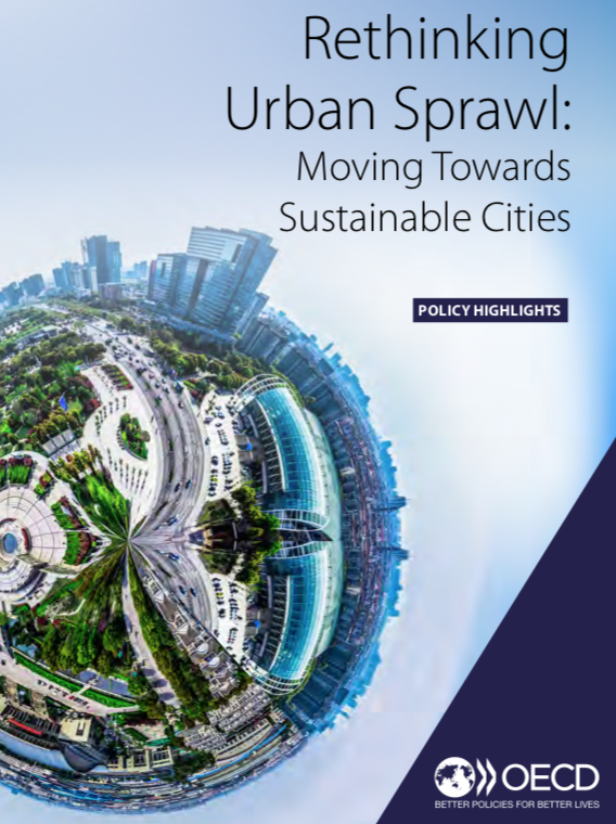OECD Report Policy Highlights: Rethinking Urban Sprawl: Moving Towards Sustainable Cities OECD Report Policy Highlights: Rethinking Urban Sprawl: Moving Towards Sustainable Cities