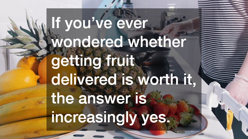 If you’ve ever wondered whether getting fruit delivered is worth it, the answer is increasingly yes.