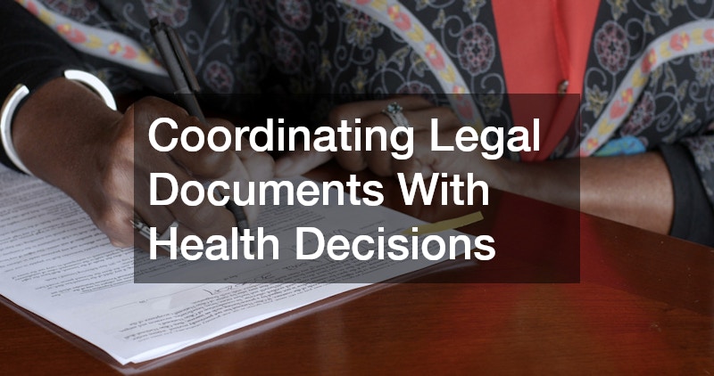 Coordinating Legal Documents With Health Decisions