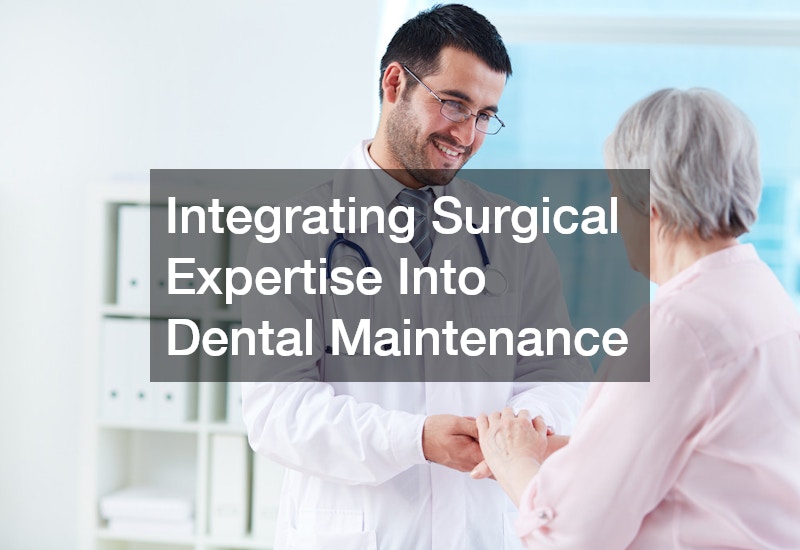 Integrating Surgical Expertise Into Dental Maintenance