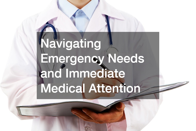 Navigating Emergency Needs and Immediate Medical Attention
