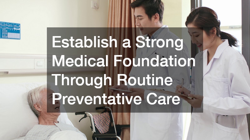 Establish a Strong Medical Foundation Through Routine Preventative Care