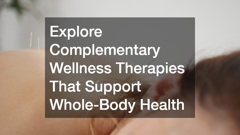 Explore Complementary Wellness Therapies That Support Whole-Body Health