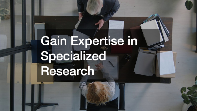 Gain Expertise in Specialized Research