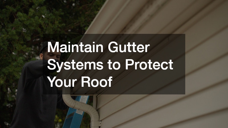 Maintain Gutter Systems to Protect Your Roof