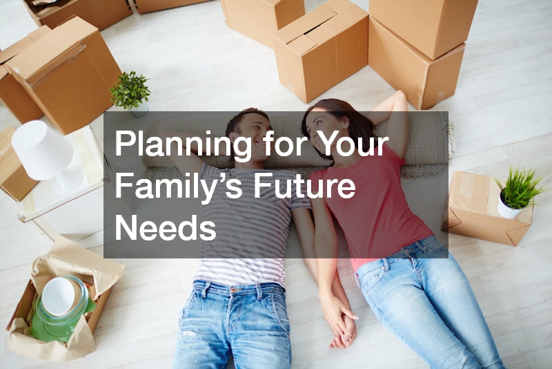 Planning for Your Family’s Future Needs