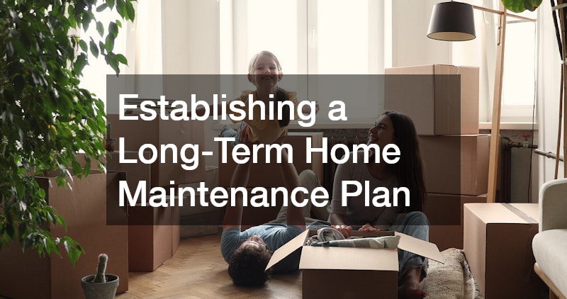 Establishing a Long-Term Home Maintenance Plan