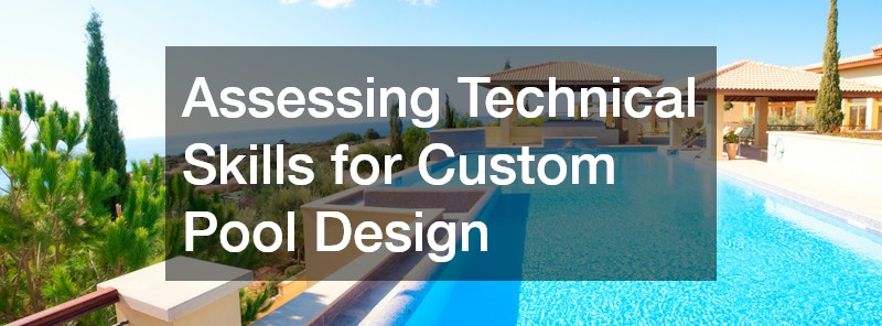 Assessing Technical Skills for Custom Pool Design