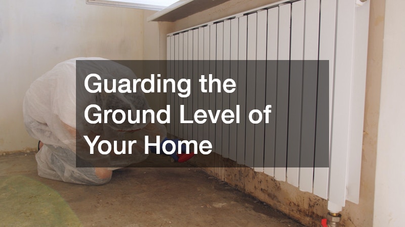 Guarding the Ground Level of Your Home