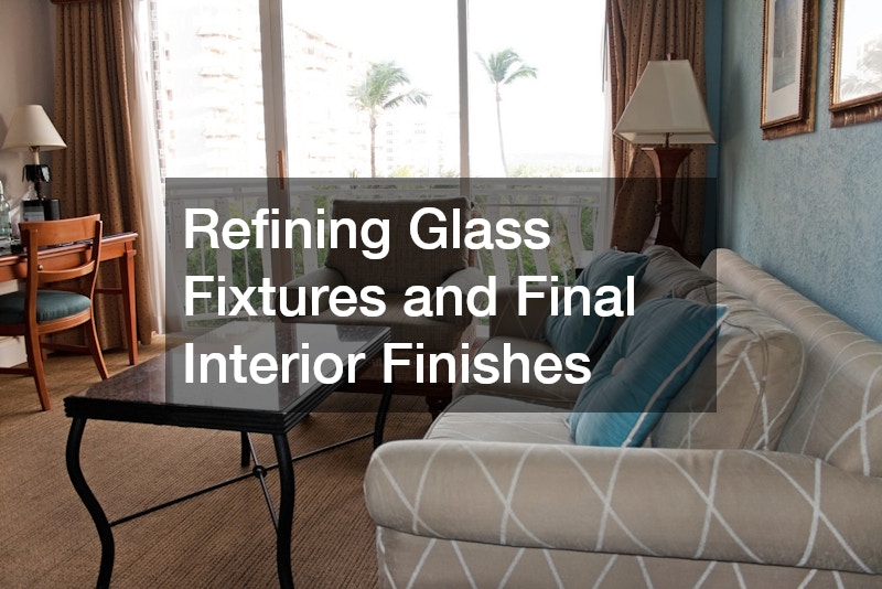 Refining Glass Fixtures and Final Interior Finishes